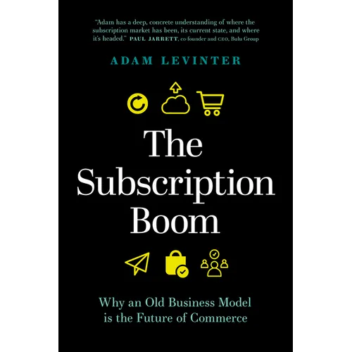 The Subscription Boom: Why an Old Business Model Is the Future of Commerce