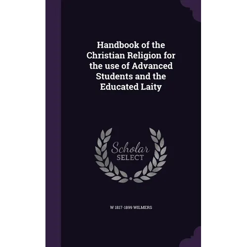 Handbook of the Christian Religion for the use of Advanced Students and the Educated Laity