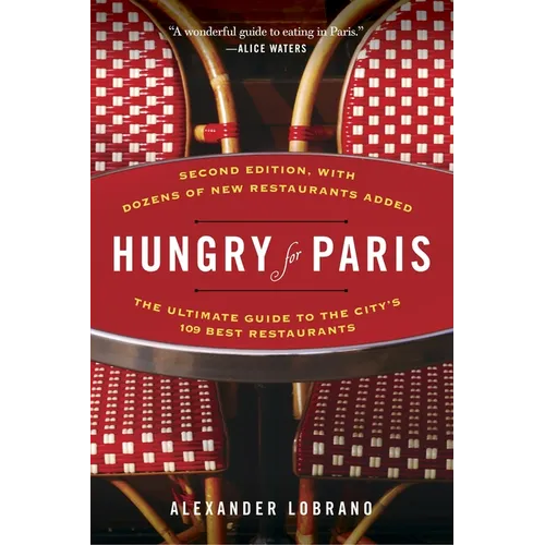 Hungry for Paris (second edition): The Ultimate Guide to the City's 109 Best Restaurants