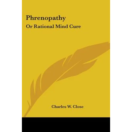 Phrenopathy: Or Rational Mind Cure
