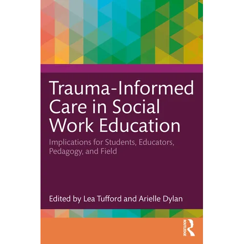 Trauma-Informed Care in Social Work Education: Implications for Students, Educators, Pedagogy, and Field - Paperback