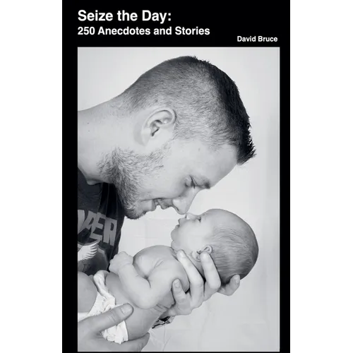 Seize the Day: 250 Anecdotes and Stories