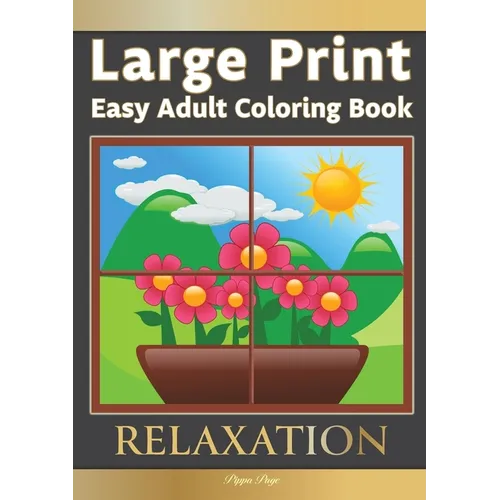 Large Print Easy Adult Coloring Book RELAXATION: The Perfect Companion For Seniors, Beginners & Anyone Who Enjoys Easy Coloring