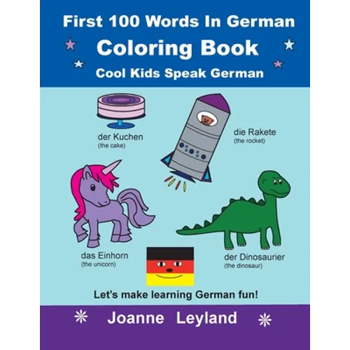 First 100 Words In German Coloring Book Cool Kids Speak German: Let's make learning German fun!