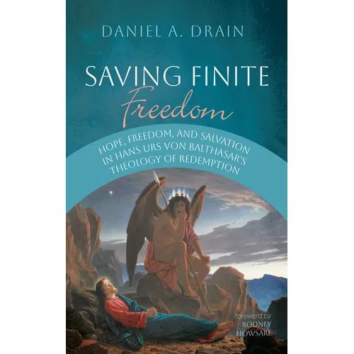 Saving Finite Freedom: Hope, Freedom, and Salvation in Hans Urs Von Balthasar's Theology of Redemption