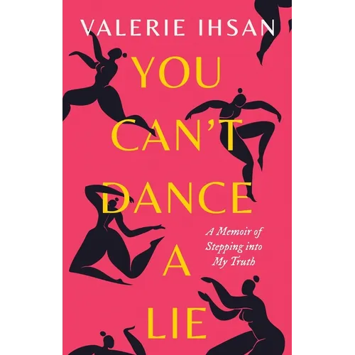 You Can't Dance a Lie: A Memoir of Stepping into My Truth - Paperback