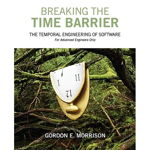 Breaking the Time Barrier: The Temporal Engineering of Software-For Advanced Engineers Only