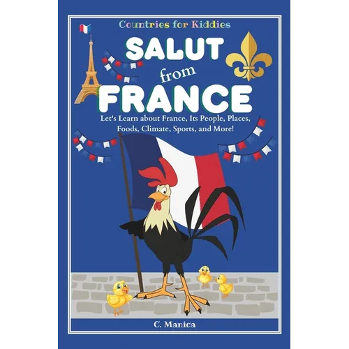 Salut from France: Let's Learn about France, Its People, Places, Foods, Climate, Sports, and More!