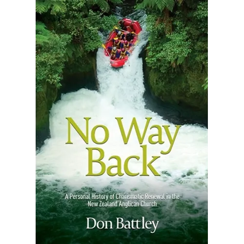 No Way Back: A personal history of Charismatic Renewal in the New Zealand Anglican Church