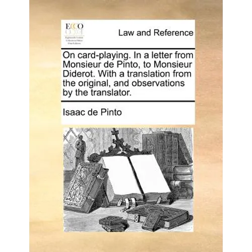 On Card-Playing. in a Letter from Monsieur de Pinto, to Monsieur Diderot. with a Translation from the Original, and Observations by the Translator.