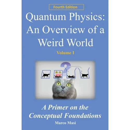 Quantum Physics - An Overview of a Weird World: A primer on the conceptual foundations