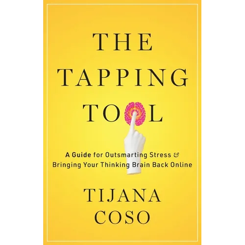 The Tapping Tool: A Guide for Outsmarting Stress & Bringing Your Thinking Brain Back Online