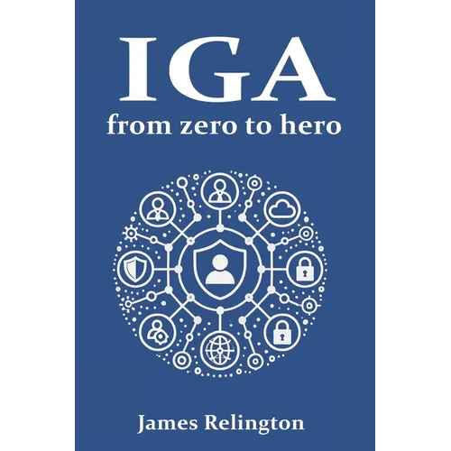 Identity Governance and Administration (IGA): From zero to hero