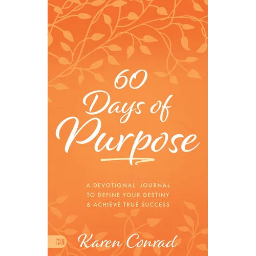 60 Days of Purpose: A Devotional Journal to Define Your Destiny and Achieve True Success