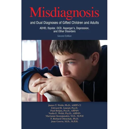 Misdiagnosis and Dual Diagnoses of Gifted Children and Adults: Adhd, Bipolar, Ocd, Asperger's, Depression, and Other Disorders (2nd Edition)