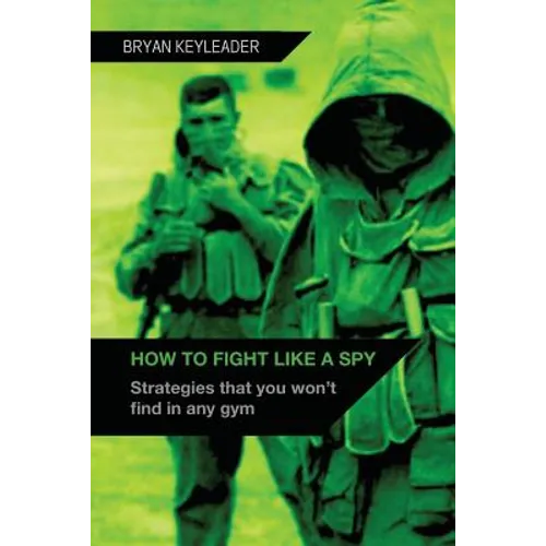 How to Fight Like a Spy: Strategies that you won't find in any gym