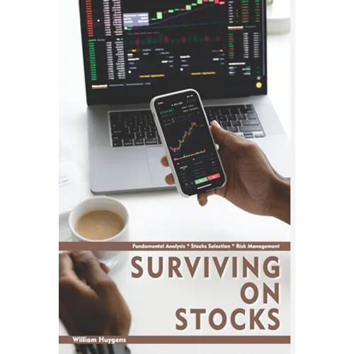 Surviving on Stocks: Fundamental Analysis * Stock Selection * Risk Management