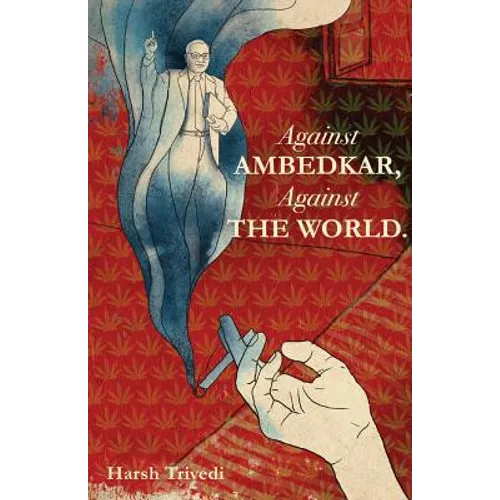 Against Ambedkar, Against the World