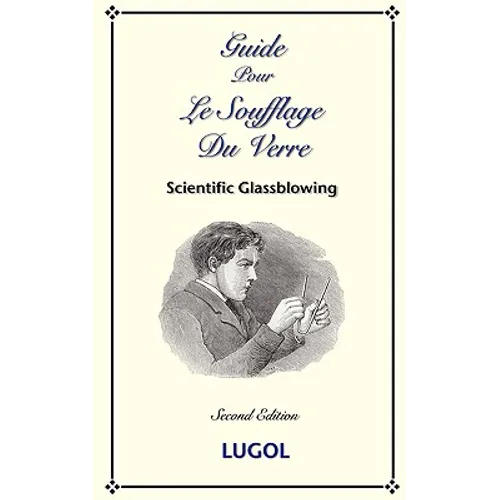Guide Pour Le Soufflage Du Verre - Scientific Glassblowing (French)