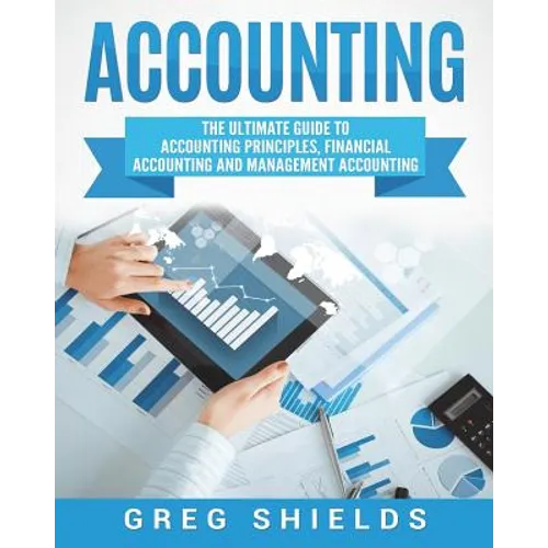 Accounting: The Ultimate Guide to Accounting Principles, Financial Accounting and Management Accounting
