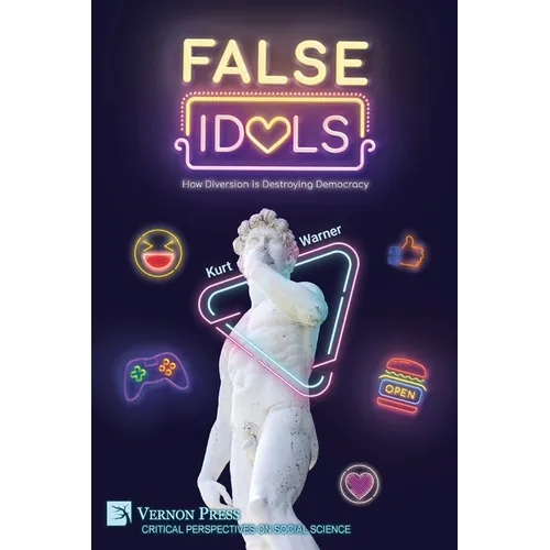False Idols: How Diversion is Destroying Democracy