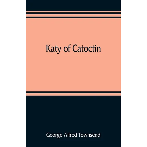 Katy of Catoctin: or, the chain-breakers, a national romance