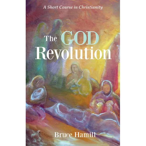 The God Revolution: A Short Course in Christianity