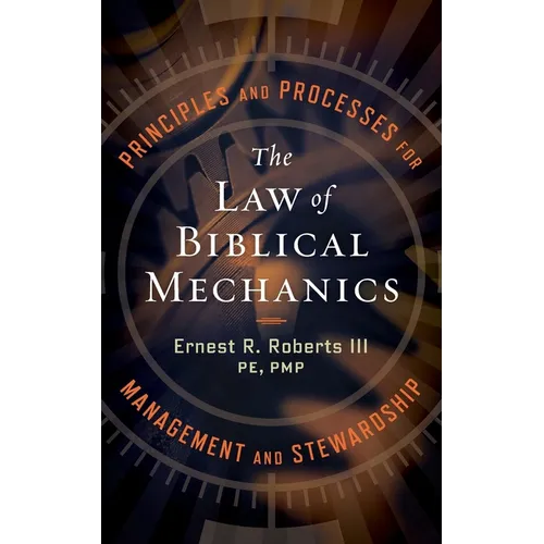 The Law of Biblical Mechanics: Principles and Processes for Management and Stewardship