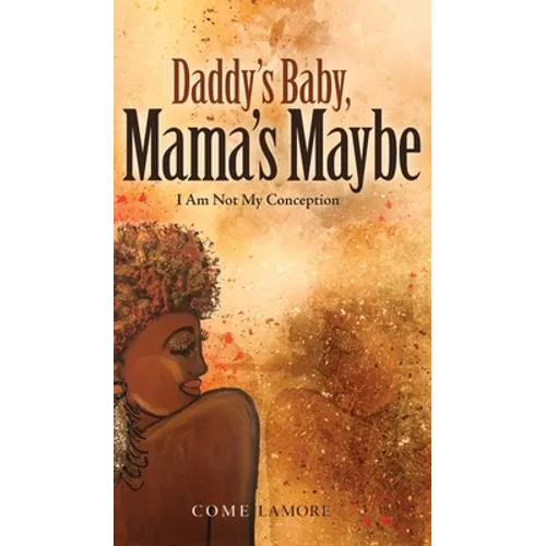 Daddy's Baby, Mama's Maybe: I Am Not My Conception