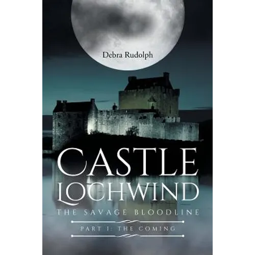 Castle Lochwind The Savage Bloodline- Part I The Coming