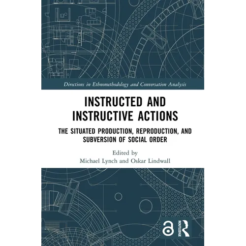 Instructed and Instructive Actions: The Situated Production, Reproduction, and Subversion of Social Order