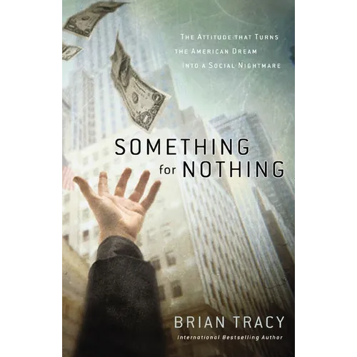 Something for Nothing: The Attitude That Turns the American Dream Into a Social Nightmare