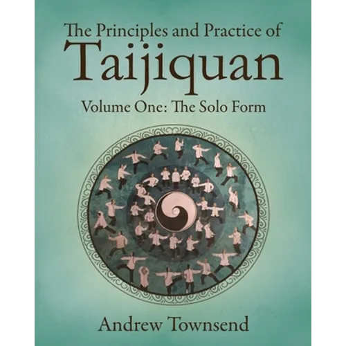 The Principles and Practice of Taijiquan: Volume One - The Solo Form