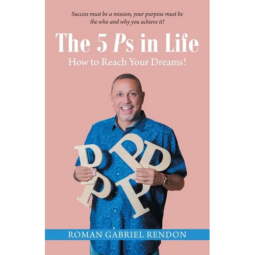 The 5 Ps in Life: How to Reach Your Dreams!