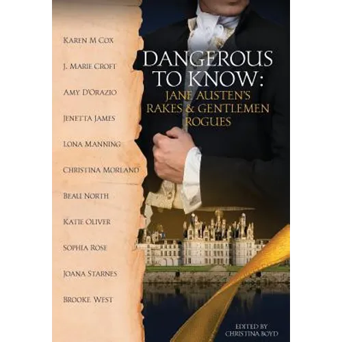 Dangerous to Know: Jane Austen's Rakes & Gentlemen Rogues