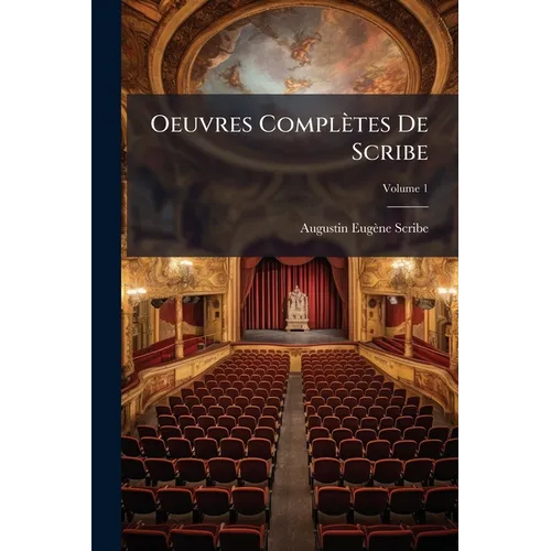 Oeuvres Complètes De Scribe; Volume 1