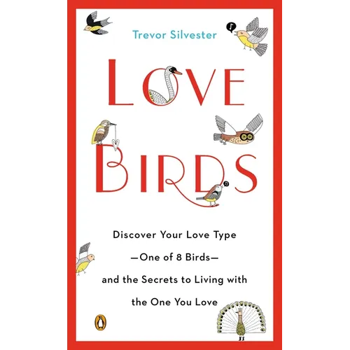 Lovebirds: Discover Your Love Type--One of 8 Birds--and the Secrets to Living with the One You Love