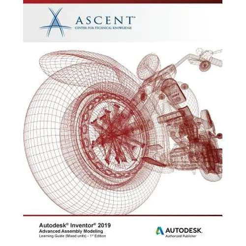 Autodesk Inventor 2019: Advanced Assembly Modeling (Mixed Units): Autodesk Authorized Publisher