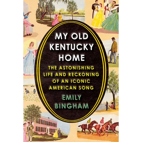 My Old Kentucky Home: The Astonishing Life and Reckoning of an Iconic American Song
