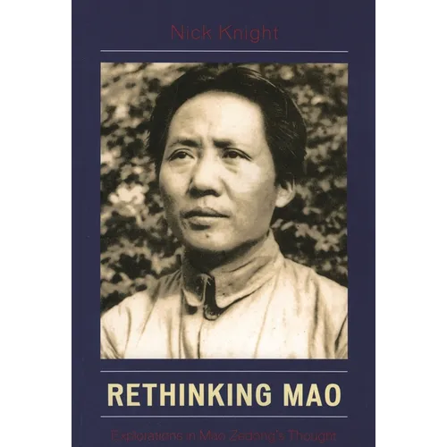 Rethinking Mao: Explorations in Mao Zedong's Thought