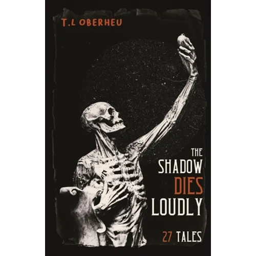 The Shadow Dies Loudly: 27 Tales