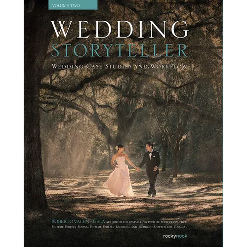 Wedding Storyteller, Volume 2: Wedding Case Studies and Workflow
