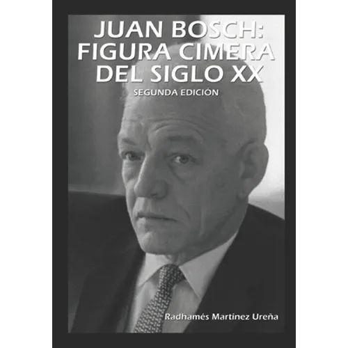 Juan Bosch: Figura Cimera del Siglo XX