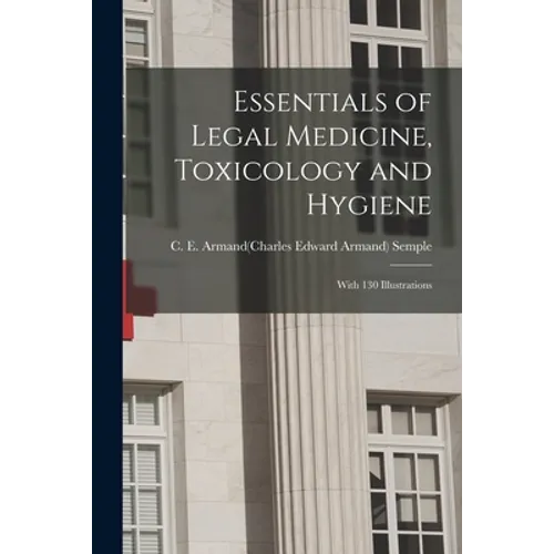 Essentials of Legal Medicine, Toxicology and Hygiene: With 130 Illustrations