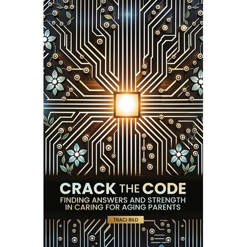 Crack the Code: Finding Answers and Strength in Caring for Aging Parents