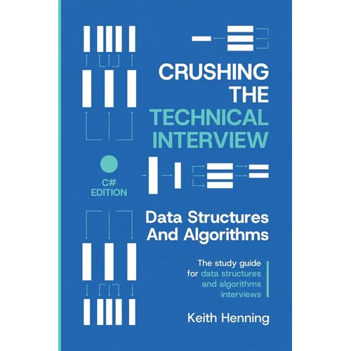 Crushing The Technical Interview: Data Structures And Algorithms (C# Edition)