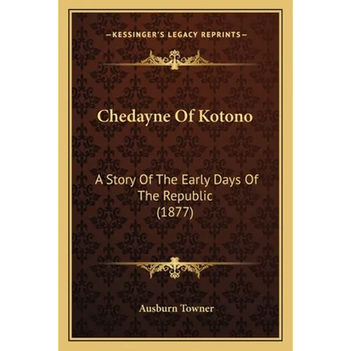 Chedayne Of Kotono: A Story Of The Early Days Of The Republic (1877)