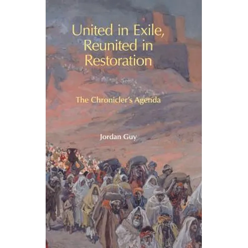 United in Exile, Reunited in Restoration: The Chronicler's Agenda