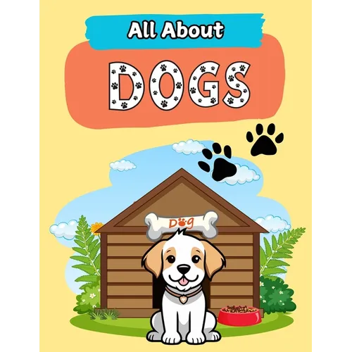 All About Dogs: A Picture Book For Kids With Facts About Dogs