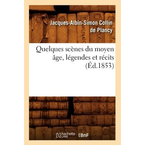 Quelques Scènes Du Moyen Âge, Légendes Et Récits, (Éd.1853)